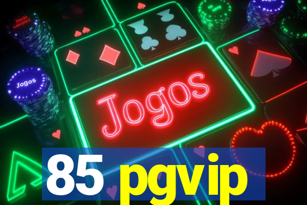 85 pgvip